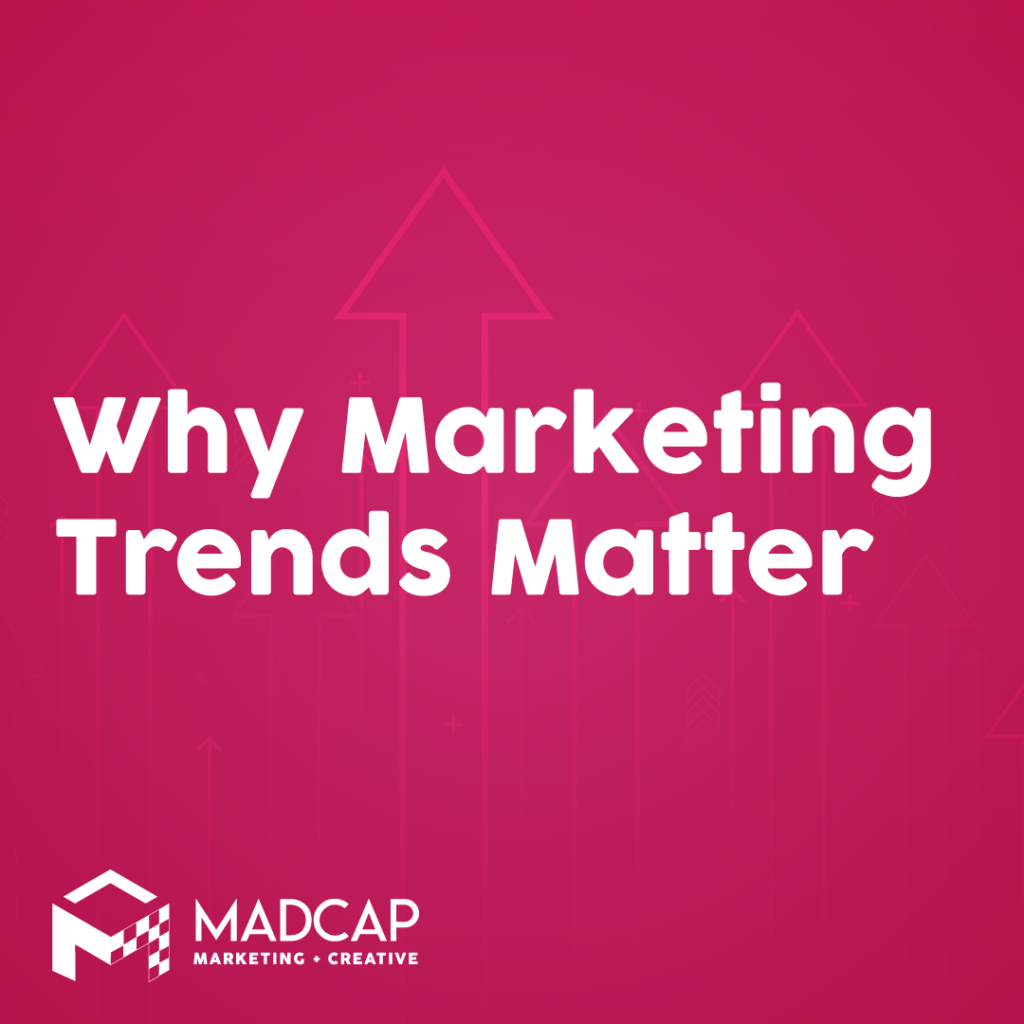 Why Marketing Trends Matter